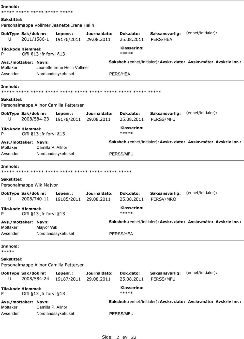 måte: Avskriv lnr.: Mottaker Camilla. Allnor ERSS/MF ersonalmappe Wik Majvor 2008/740-11 19185/2011 ERSV/MRO Avs./mottaker: Navn: Saksbeh. Avskr. dato: Avskr.