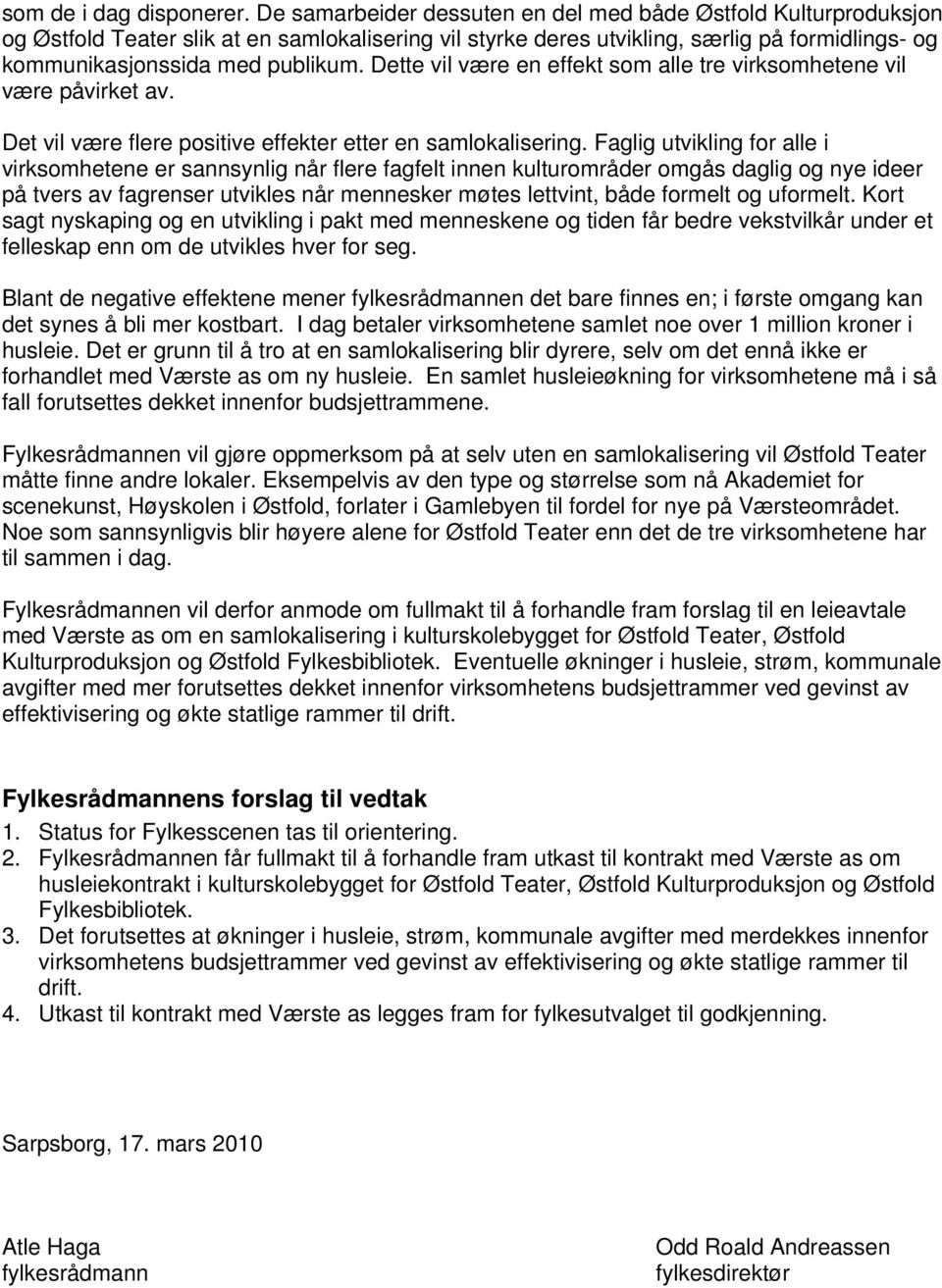 Dette vil være en effekt som alle tre virksomhetene vil være påvirket av. Det vil være flere positive effekter etter en samlokalisering.