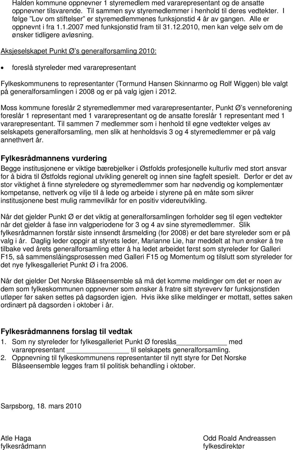 Aksjeselskapet Punkt Ø s generalforsamling 2010: foreslå styreleder med vararepresentant Fylkeskommunens to representanter (Tormund Hansen Skinnarmo og Rolf Wiggen) ble valgt på generalforsamlingen i