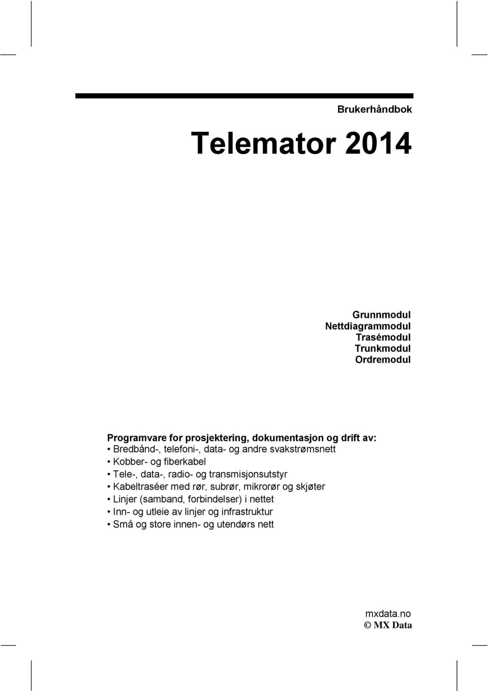 fiberkabel Tele-, data-, radio- og transmisjonsutstyr Kabeltraséer med rør, subrør, mikrorør og skjøter Linjer