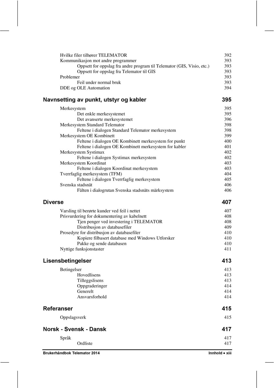 merkesystemet 395 Det avanserte merkesystemet 396 Merkesystem Standard Telemator 398 Feltene i dialogen Standard Telemator merkesystem 398 Merkesystem OE Kombinett 399 Feltene i dialogen OE Kombinett