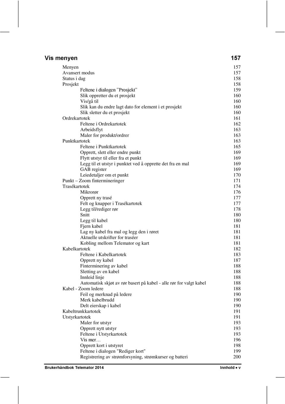 eller endre punkt 169 Flytt utstyr til eller fra et punkt 169 Legg til et utstyr i punktet ved å opprette det fra en mal 169 GAB register 169 Leiedetaljer om et punkt 170 Punkt Zoom fintermineringer