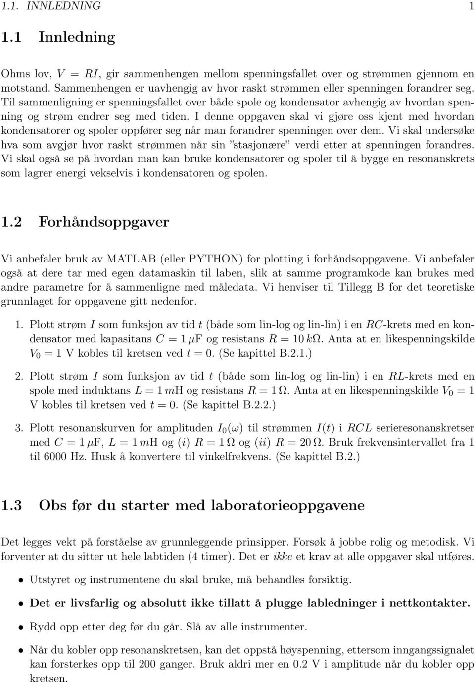 Til sammenligning er spenningsfallet over både spole og kondensator avhengig av hvordan spenning og strøm endrer seg med tiden.