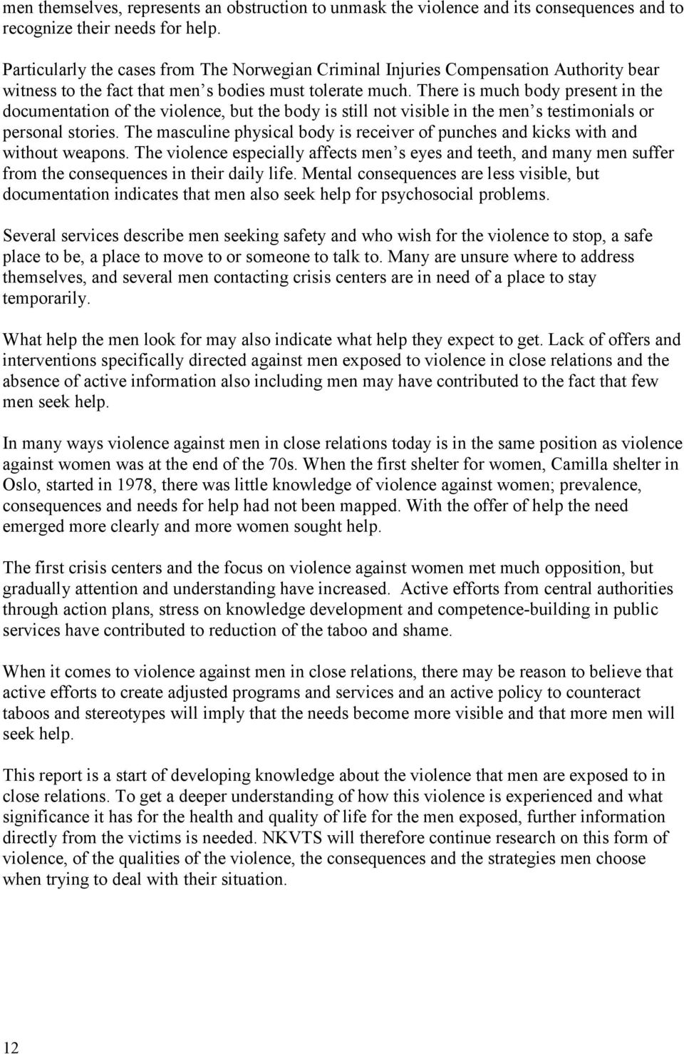 There is much body present in the documentation of the violence, but the body is still not visible in the men s testimonials or personal stories.