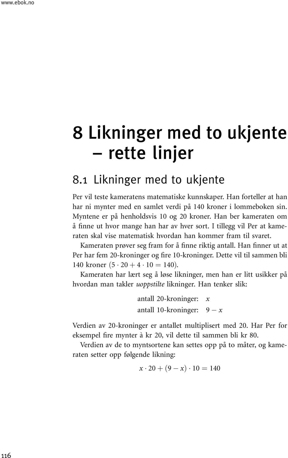 I tillegg vil Per at kameraten skal vise matematisk hvordan han kommer fram til svaret. Kameraten prøver seg fram for å finne riktig antall.