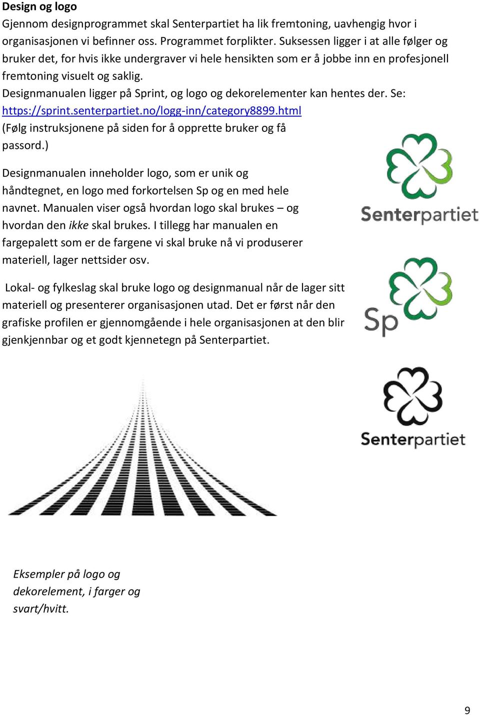 Designmanualen ligger på Sprint, og logo og dekorelementer kan hentes der. Se: https://sprint.senterpartiet.no/logg-inn/category8899.