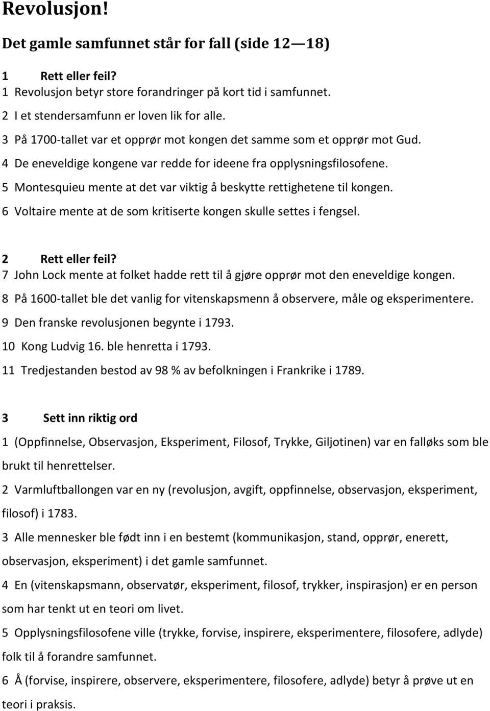 5 Montesquieu mente at det var viktig å beskytte rettighetene til kongen. 6 Voltaire mente at de som kritiserte kongen skulle settes i fengsel. 2 Rett eller feil?