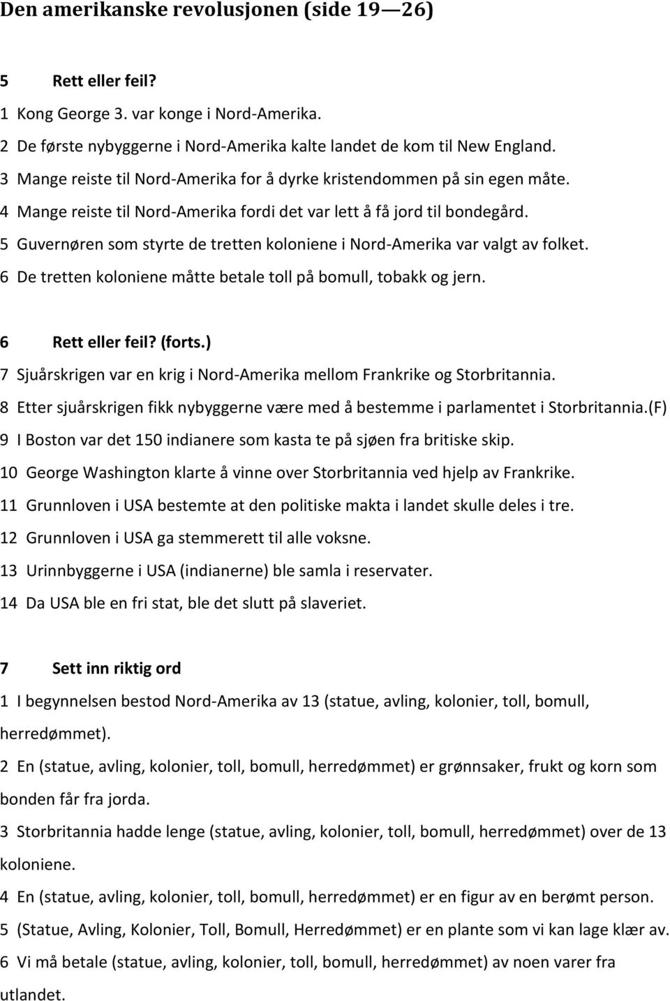 5 Guvernøren som styrte de tretten koloniene i Nord-Amerika var valgt av folket. 6 De tretten koloniene måtte betale toll på bomull, tobakk og jern. 6 Rett eller feil? (forts.