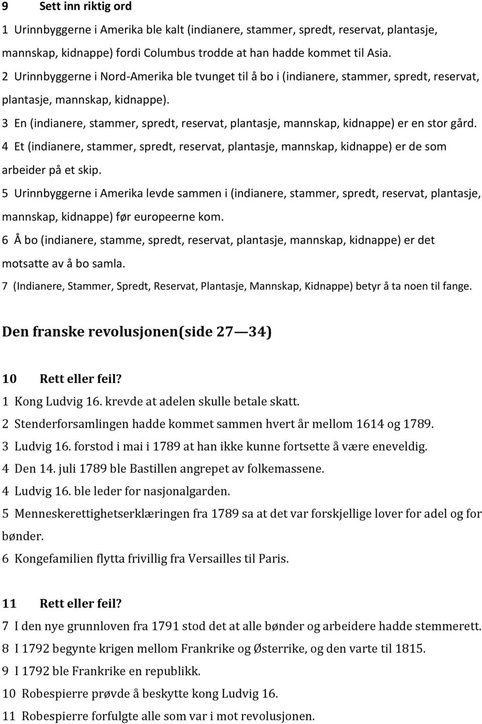 3 En (indianere, stammer, spredt, reservat, plantasje, mannskap, kidnappe) er en stor gård. 4 Et (indianere, stammer, spredt, reservat, plantasje, mannskap, kidnappe) er de som arbeider på et skip.