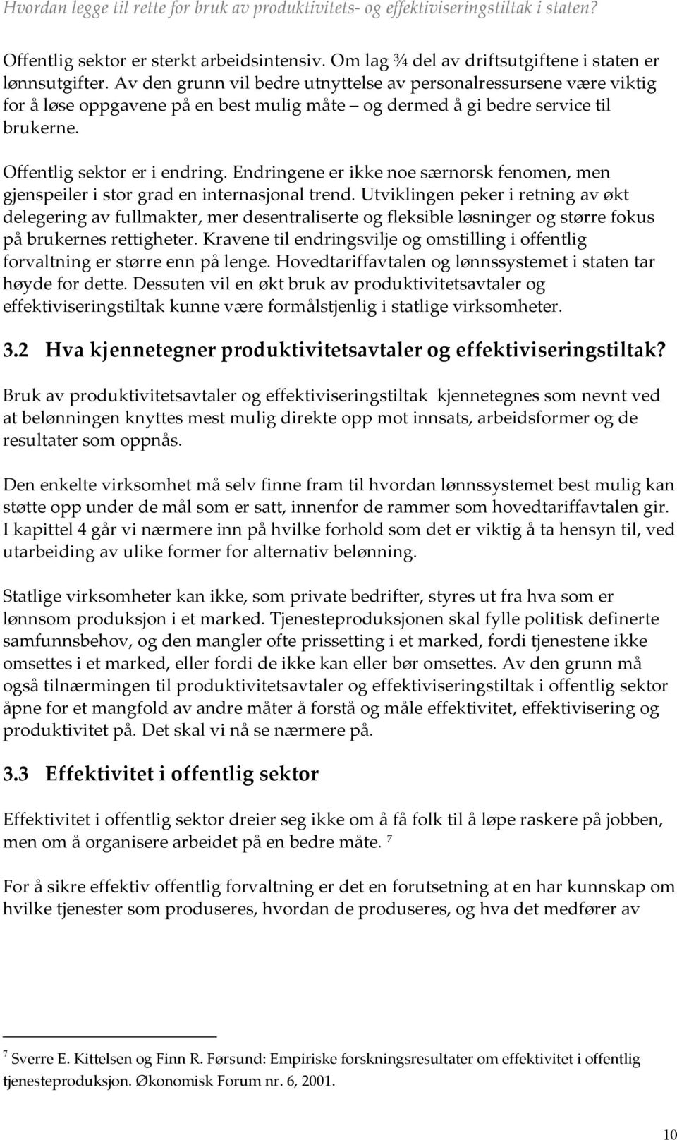 Endringene er ikke noe særnorsk fenomen, men gjenspeiler i stor grad en internasjonal trend.