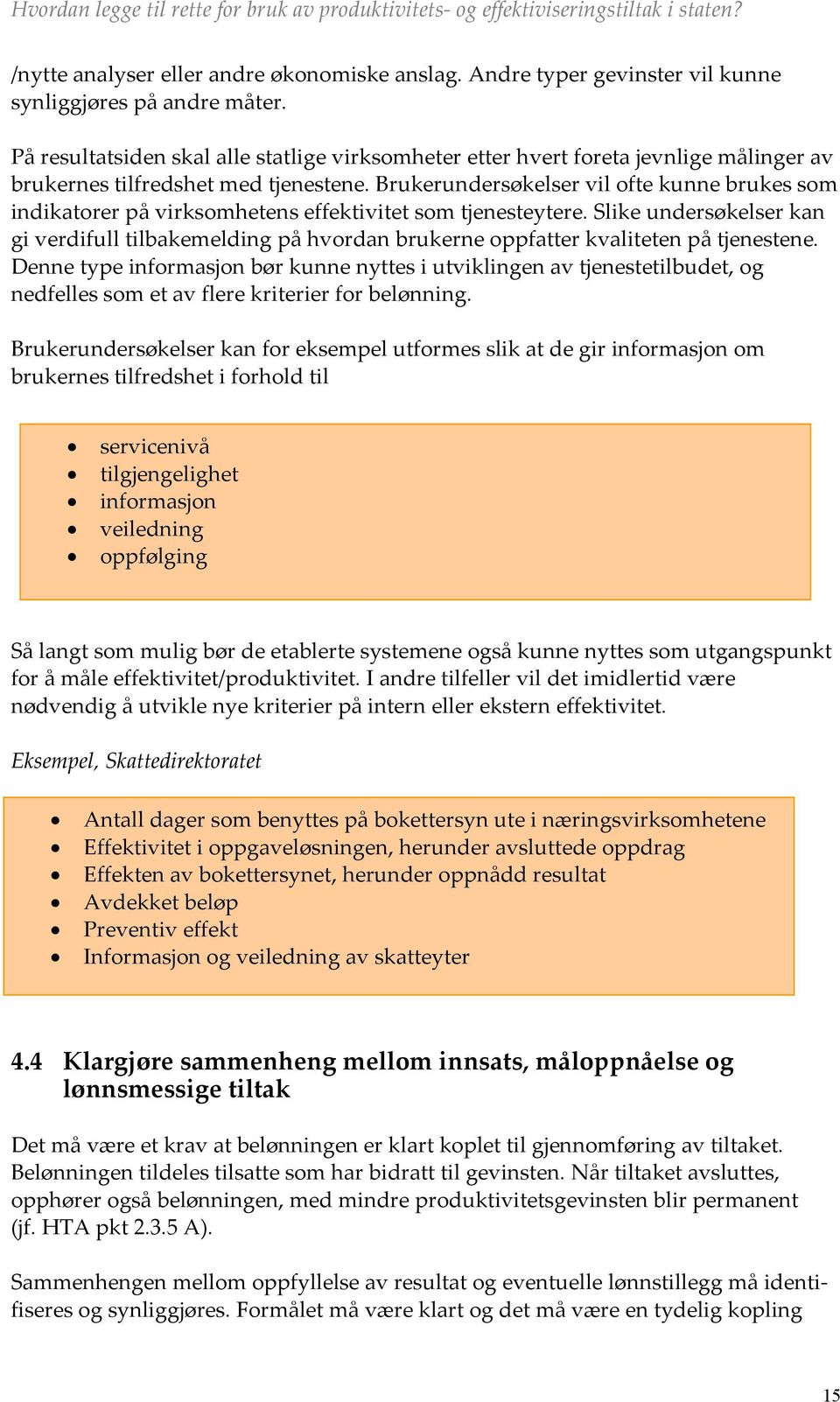 Brukerundersøkelser vil ofte kunne brukes som indikatorer på virksomhetens effektivitet som tjenesteytere.