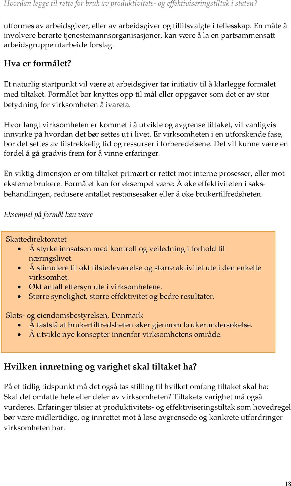 Formålet bør knyttes opp til mål eller oppgaver som det er av stor betydning for virksomheten å ivareta.