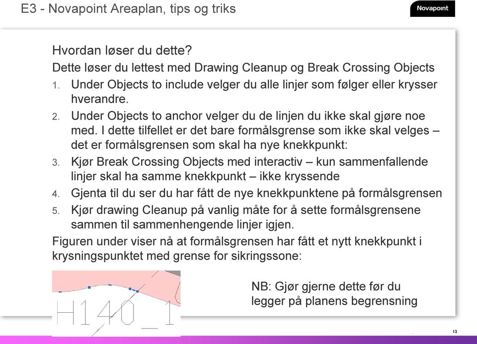 Kjør Break Crossing Objects med interactiv kun sammenfallende linjer skal ha samme knekkpunkt ikke kryssende 4. Gjenta til du ser du har fått de nye knekkpunktene på formålsgrensen 5.