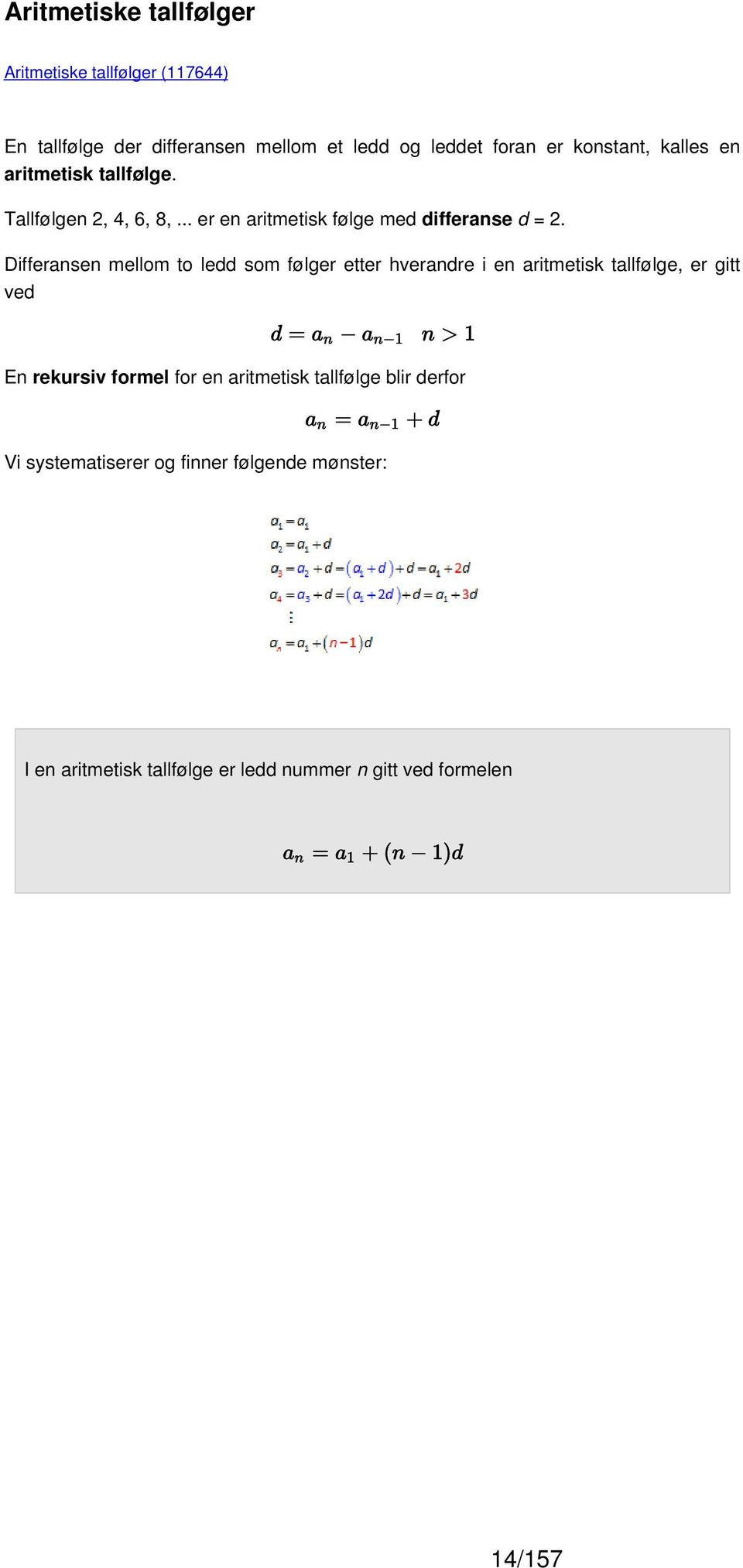 Differansen mellom to ledd som følger etter hverandre i en aritmetisk tallfølge, er gitt ved En rekursiv formel for en
