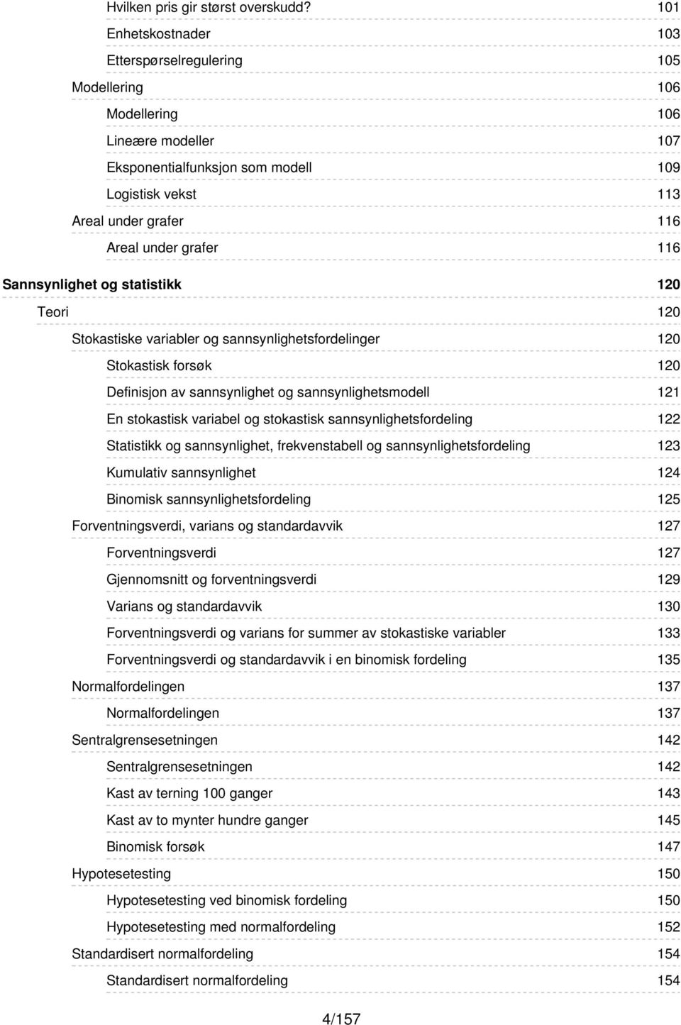 Stokastiske variabler og sannsynlighetsfordelinger Stokastisk forsøk Definisjon av sannsynlighet og sannsynlighetsmodell En stokastisk variabel og stokastisk sannsynlighetsfordeling Statistikk og