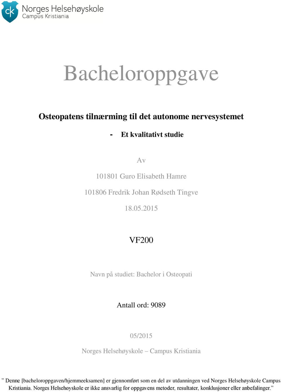 2015 VF200 Navn på studiet: Bachelor i Osteopati Antall ord: 9089 05/2015 Norges Helsehøyskole Campus Kristiania Denne