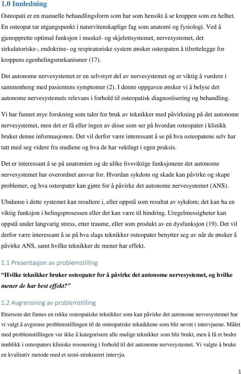 egenhelingsmekanismer (17). Det autonome nervesystemet er en selvstyrt del av nervesystemet og er viktig å vurdere i sammenheng med pasientens symptomer (2).