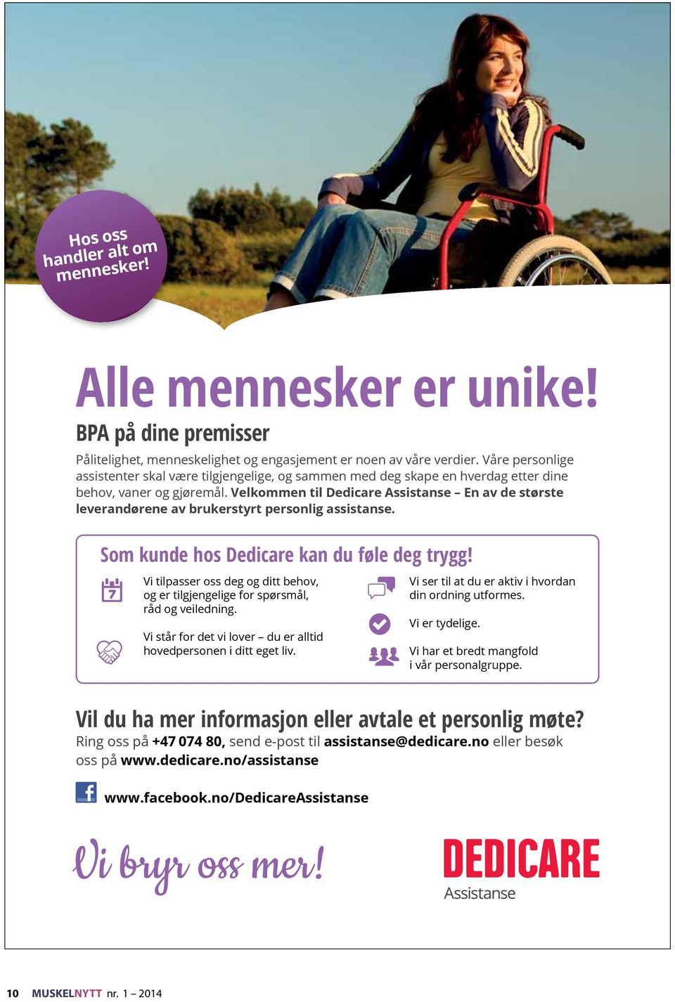 Velkommen til Dedicare Assistanse En av de største leverandørene av brukerstyrt personlig assistanse. Som kunde hos Dedicare kan du føle deg trygg!