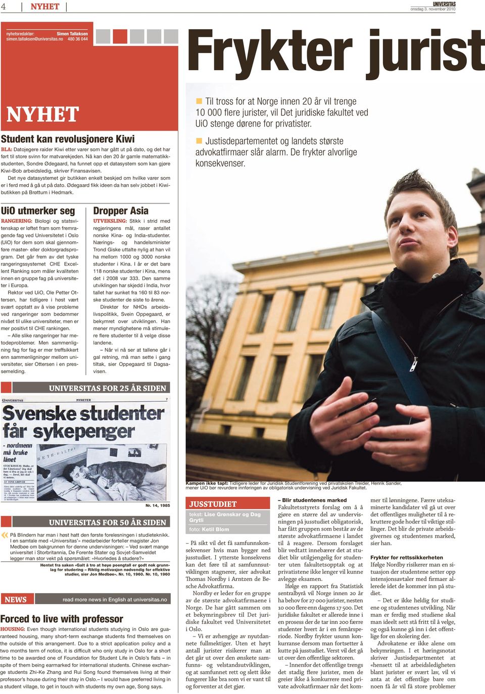 Nå kan den 20 år gamle matematikkstudenten, Sondre Ødegaard, ha funnet opp et datasystem som kan gjøre Kiwi-Bob arbeidsledig, skriver Finansavisen.