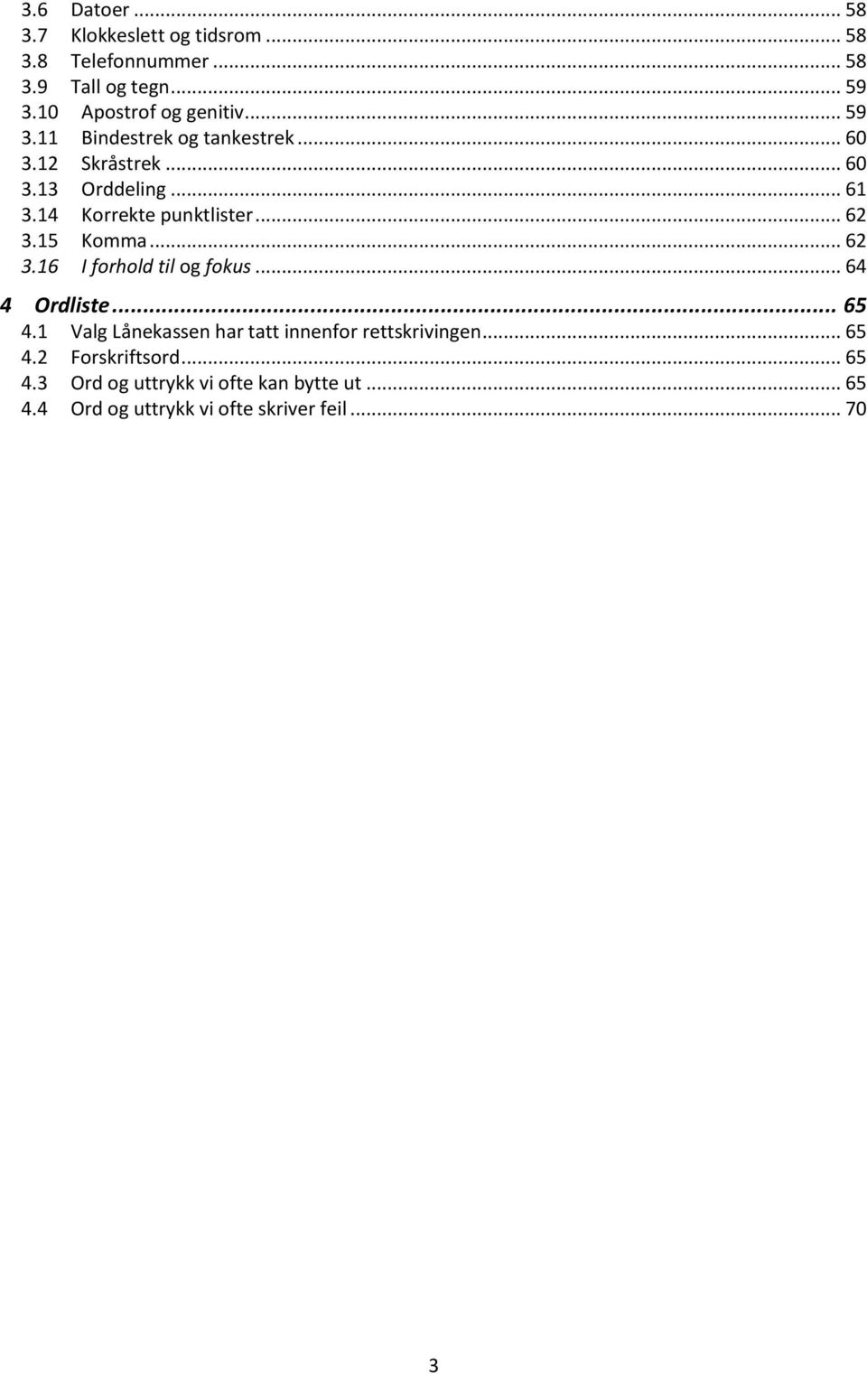 14 Korrekte punktlister... 62 3.15 Komma... 62 3.16 I forhold til og fokus... 64 4 Ordliste... 65 4.