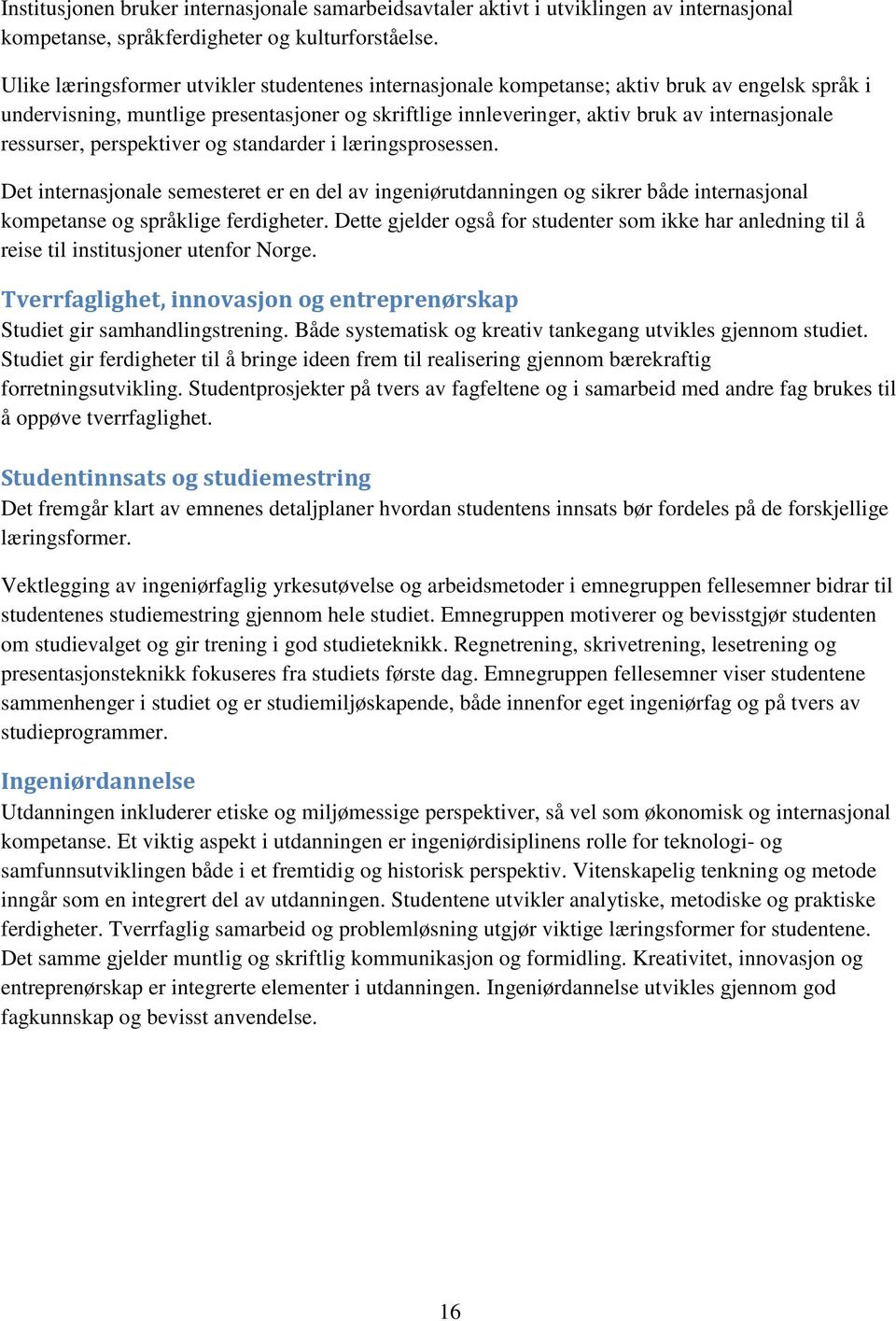 ressurser, perspektiver og standarder i læringsprosessen. Det internasjonale semesteret er en del av ingeniørutdanningen og sikrer både internasjonal kompetanse og språklige ferdigheter.