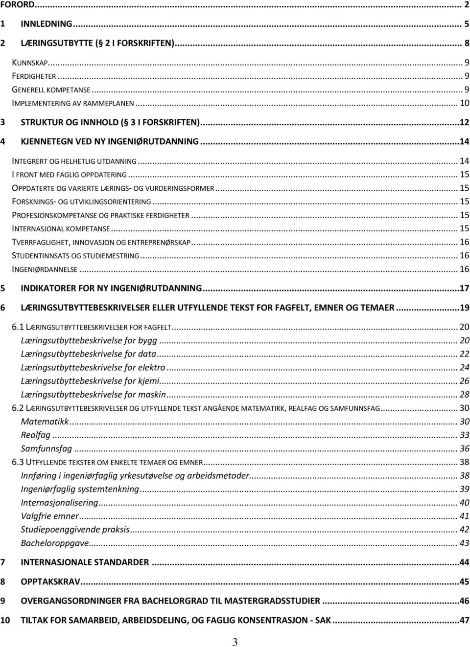 .. 15 OPPDATERTE OG VARIERTE LÆRINGS- OG VURDERINGSFORMER... 15 FORSKNINGS- OG UTVIKLINGSORIENTERING... 15 PROFESJONSKOMPETANSE OG PRAKTISKE FERDIGHETER... 15 INTERNASJONAL KOMPETANSE.