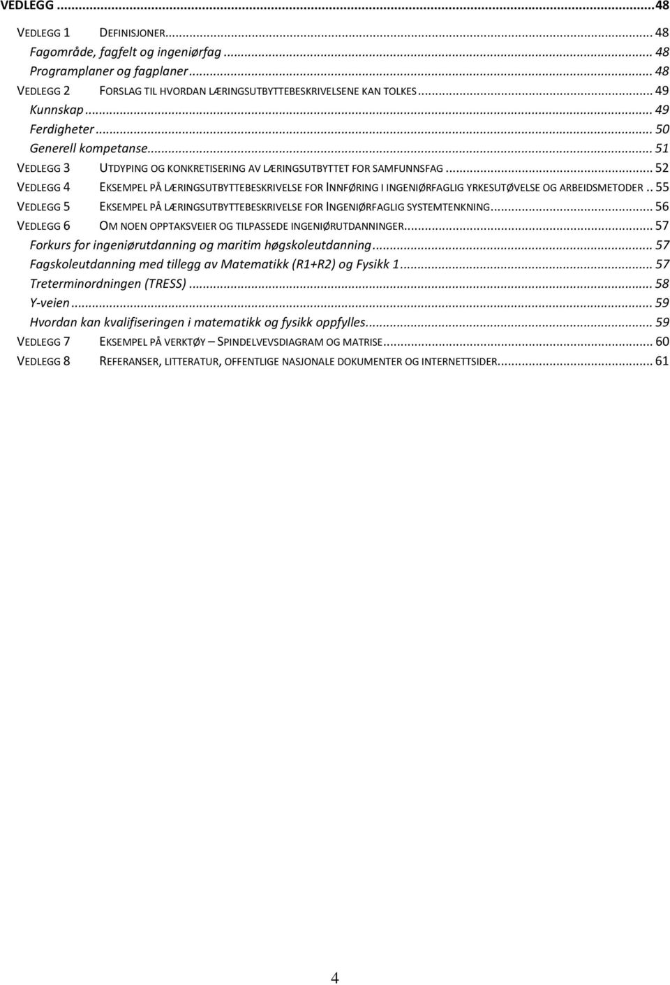 .. 52 VEDLEGG 4 EKSEMPEL PÅ LÆRINGSUTBYTTEBESKRIVELSE FOR INNFØRING I INGENIØRFAGLIG YRKESUTØVELSE OG ARBEIDSMETODER.