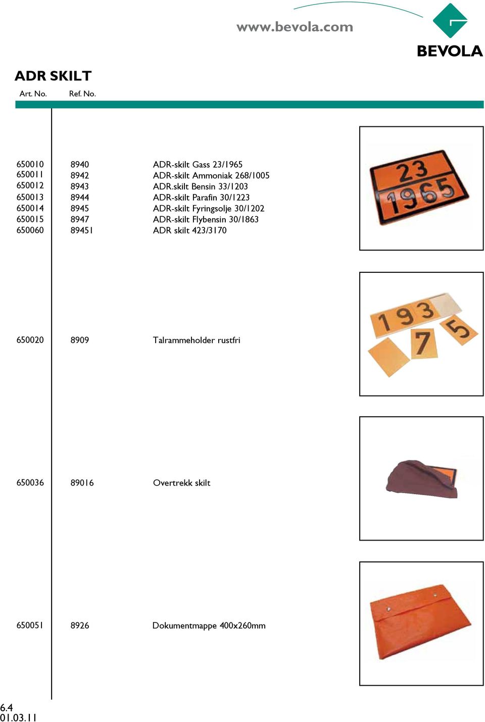 skilt Bensin 33/1203 8944 ADR-skilt Parafin 30/1223 8945 ADR-skilt Fyringsolje 30/1202 8947