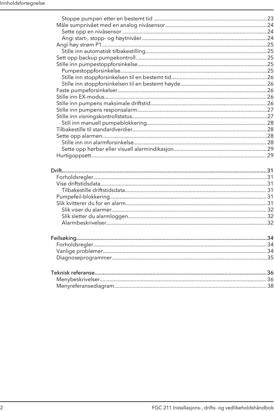 ..26 Stille inn stoppforsinkelsen til en bestemt høyde... 26 Faste pumpeforsinkelser...26 Stille inn EX-modus... 26 Stille inn pumpens maksimale driftstid... 26 Stille inn pumpens responsalarm.