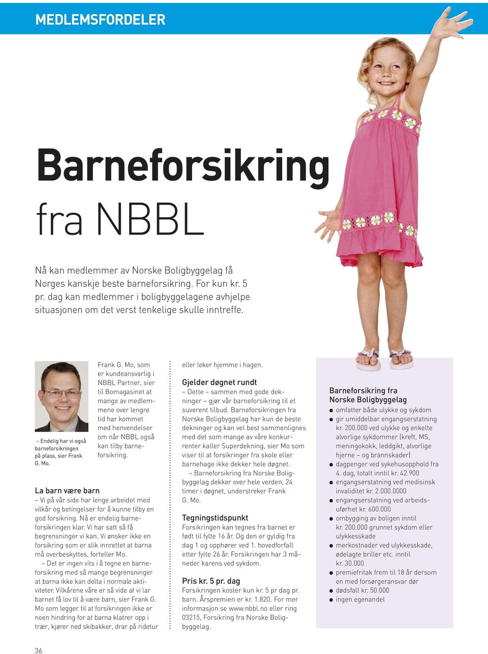 Mo. Frank G. Mo, som er kundeansvarlig i NBBL Partner, sier til Bomagasinet at mange av medlemmene over lengre tid har kommet med henvendelser om når NBBL også kan tilby barneforsikring.