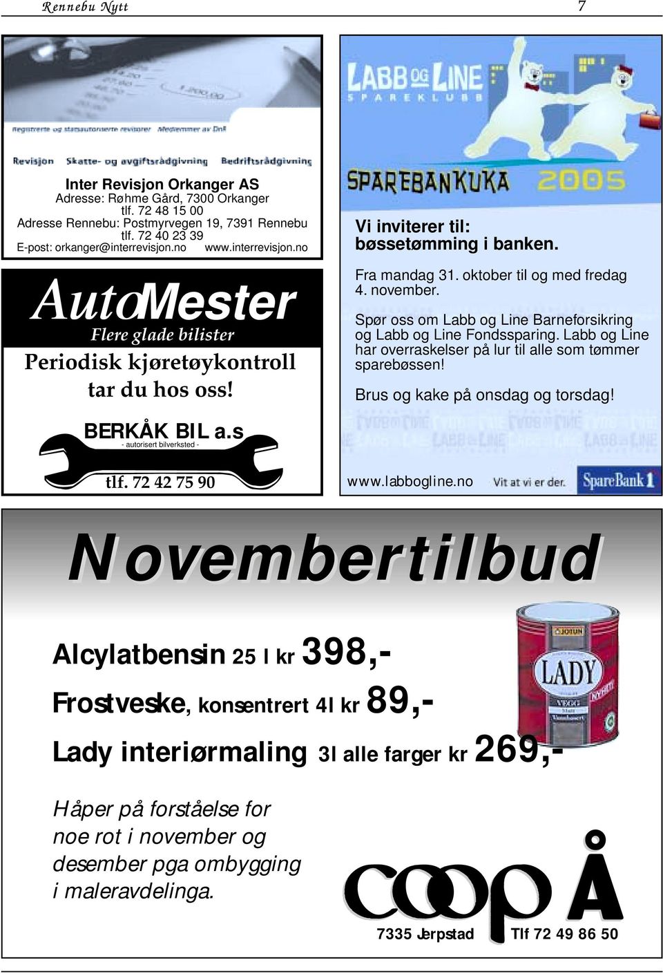 72 42 75 90 Vi inviterer til: bøssetømming i banken. Fra mandag 31. oktober til og med fredag 4. november. Spør oss om Labb og Line Barneforsikring og Labb og Line Fondssparing.