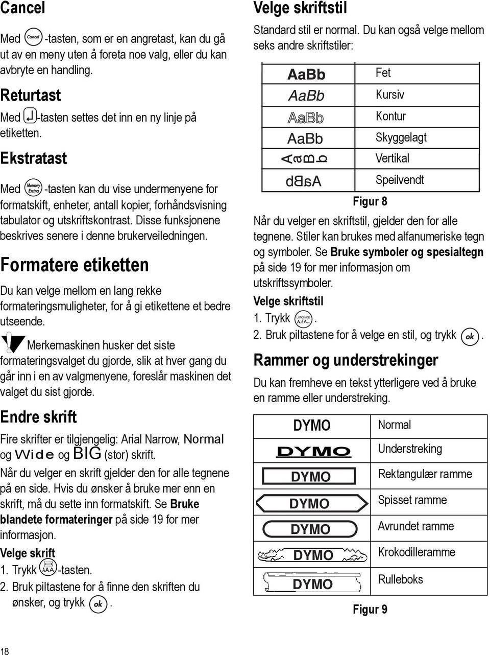 Formatere etiketten Du kan velge mellom en lang rekke formateringsmuligheter, for å gi etikettene et bedre utseende.