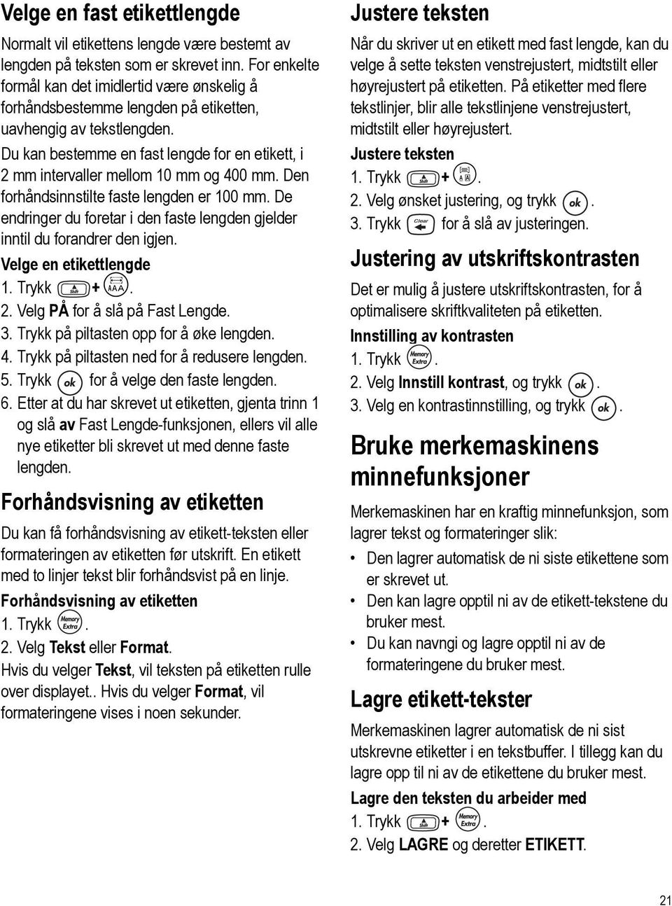 Du kan bestemme en fast lengde for en etikett, i 2 mm intervaller mellom 10 mm og 400 mm. Den forhåndsinnstilte faste lengden er 100 mm.