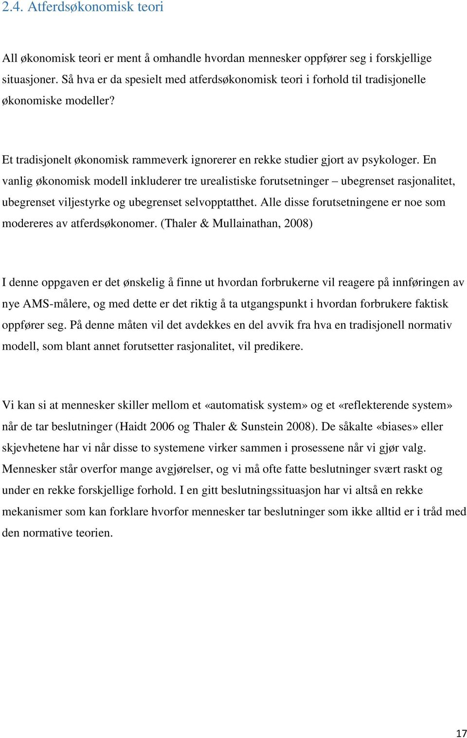 En vanlig økonomisk modell inkluderer tre urealistiske forutsetninger ubegrenset rasjonalitet, ubegrenset viljestyrke og ubegrenset selvopptatthet.