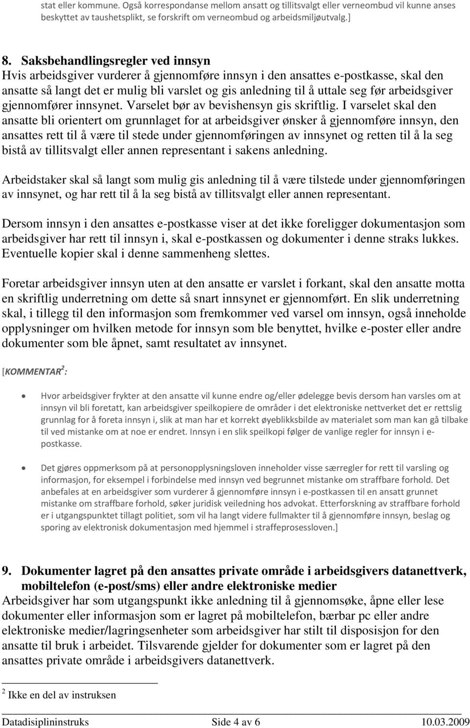 arbeidsgiver gjennomfører innsynet. Varselet bør av bevishensyn gis skriftlig.