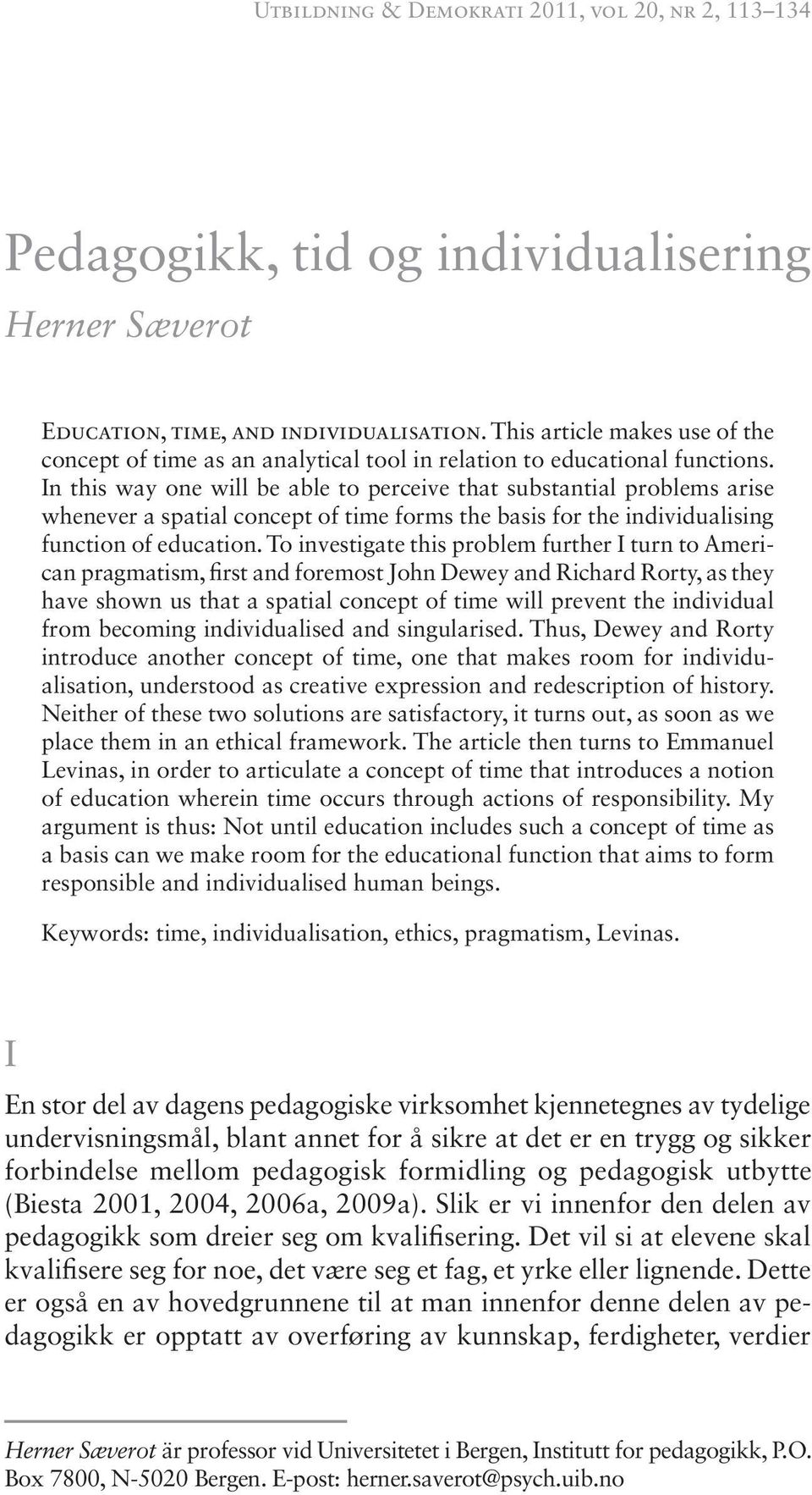 In this way one will be able to perceive that substantial problems arise whenever a spatial concept of time forms the basis for the individualising function of education.