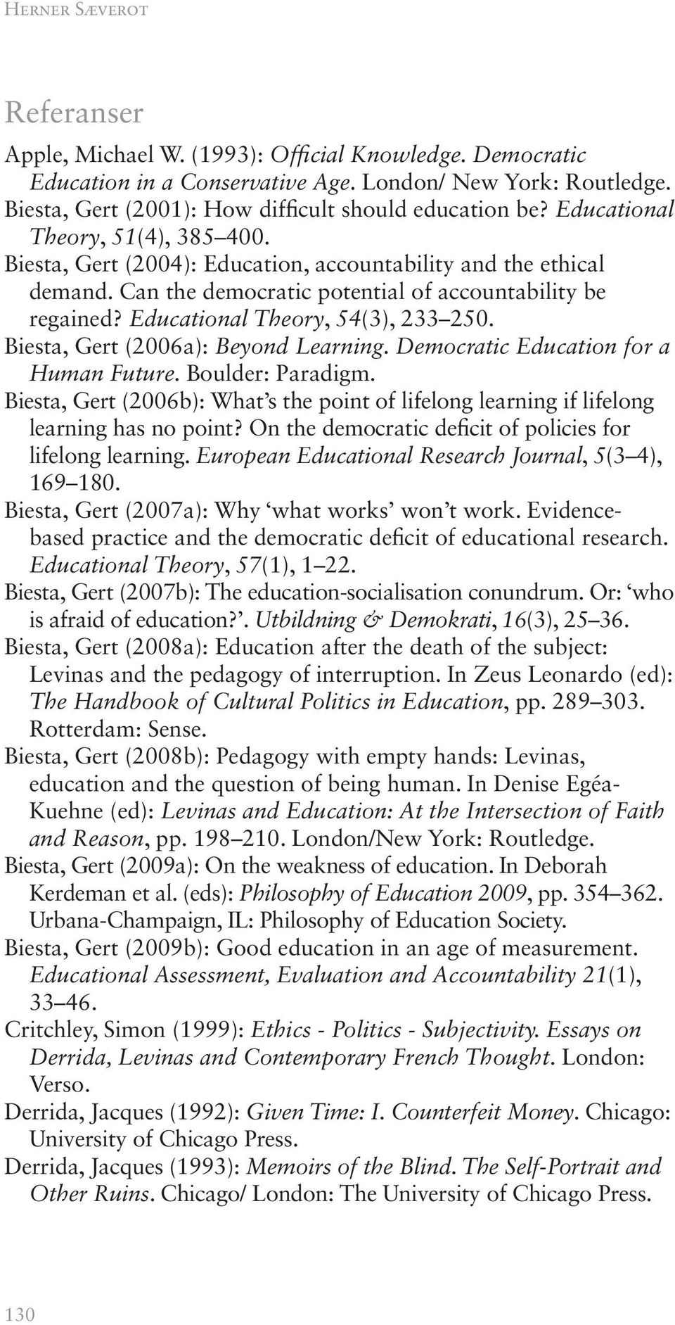 Educational Theory, 54(3), 233 250. Biesta, Gert (2006a): Beyond Learning. Democratic Education for a Human Future. Boulder: Paradigm.