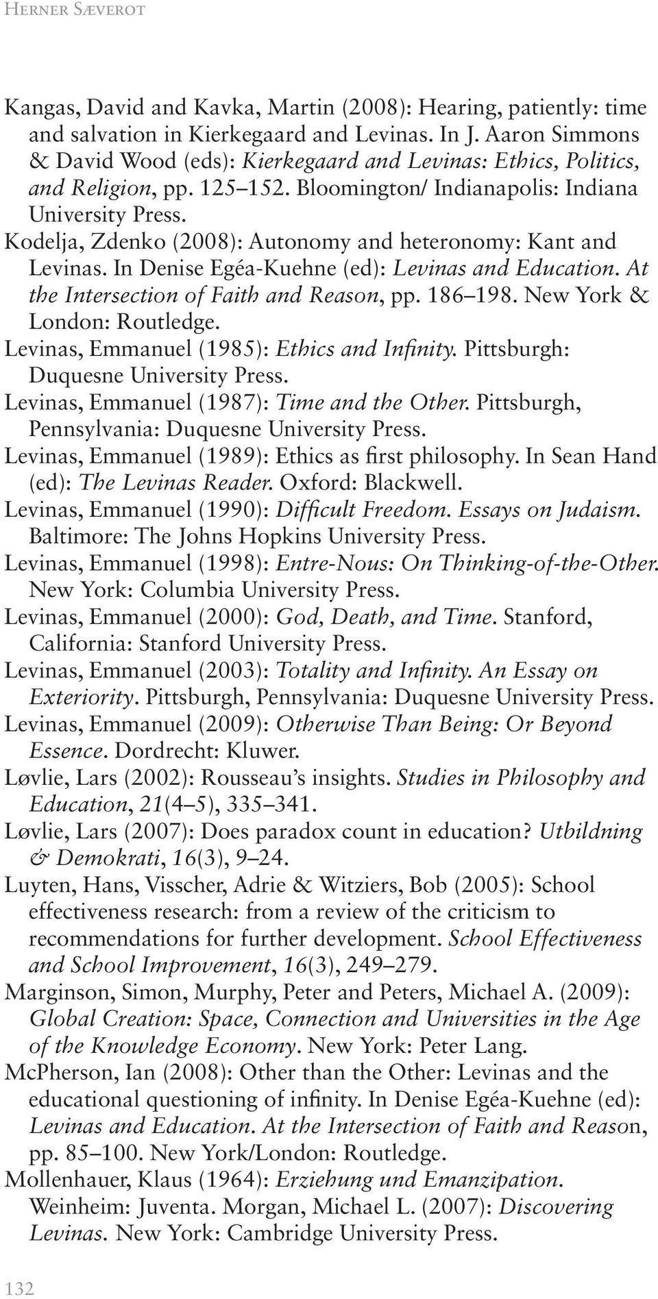 Kodelja, Zdenko (2008): Autonomy and heteronomy: Kant and Levinas. In Denise Egéa-Kuehne (ed): Levinas and Education. At the Intersection of Faith and Reason, pp. 186 198.