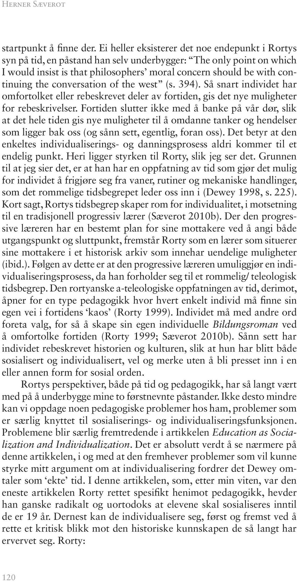 conversation of the west (s. 394). Så snart individet har omfortolket eller rebeskrevet deler av fortiden, gis det nye muligheter for rebeskrivelser.