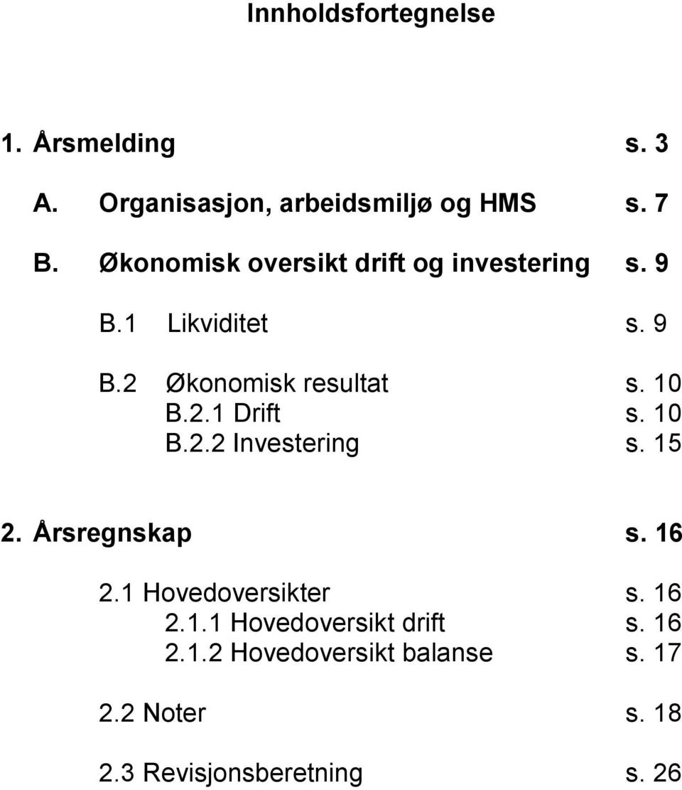 10 B.2.1 Drift s. 10 B.2.2 Investering s. 15 2. Årsregnskap s. 16 2.1 Hovedoversikter s. 16 2.1.1 Hovedoversikt drift s.