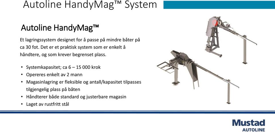 Systemkapasitet; ca 6 15 000 krok Opereres enkelt av 2 mann Magasinlagring er fleksible og