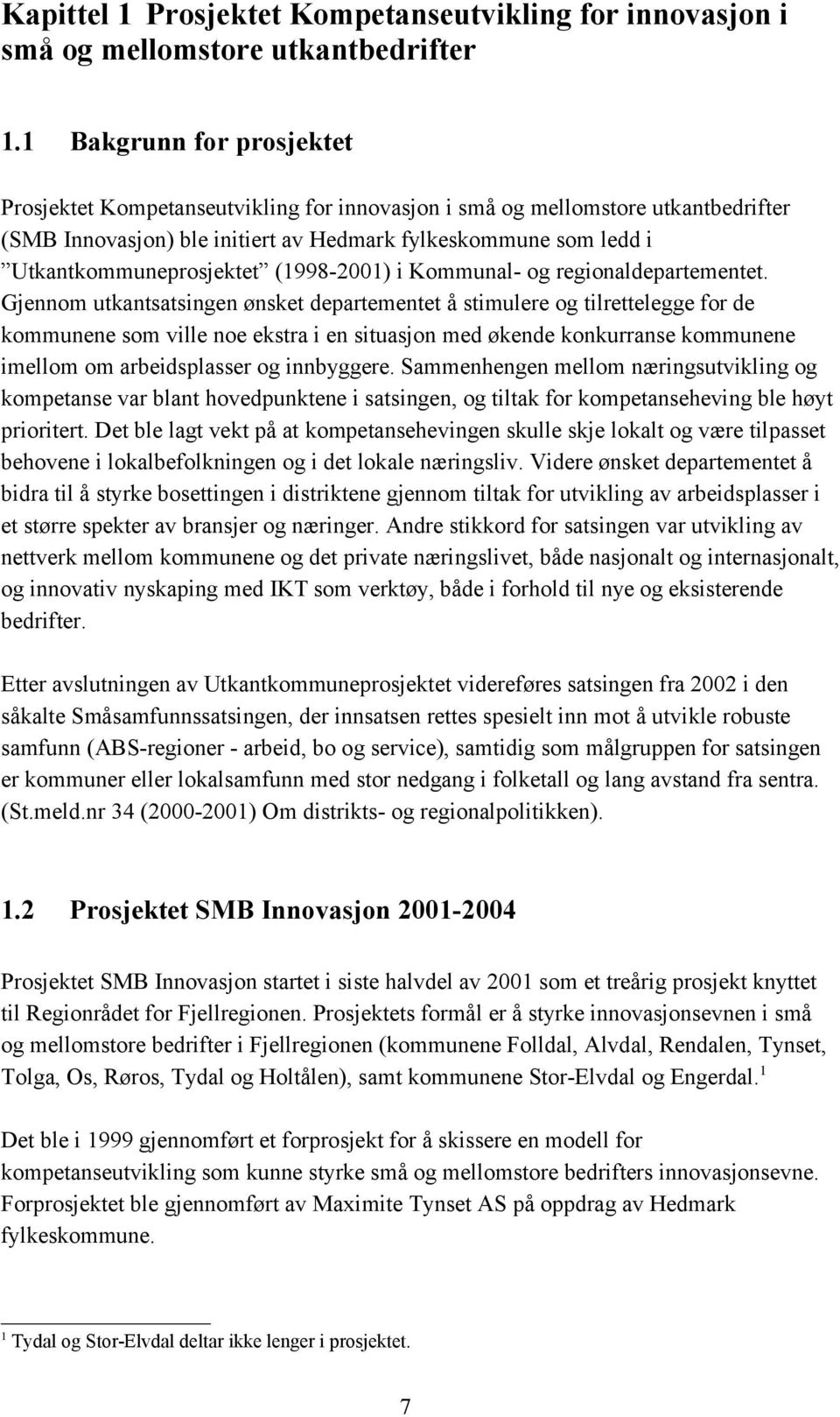 (1998-2001) i Kommunal- og regionaldepartementet.