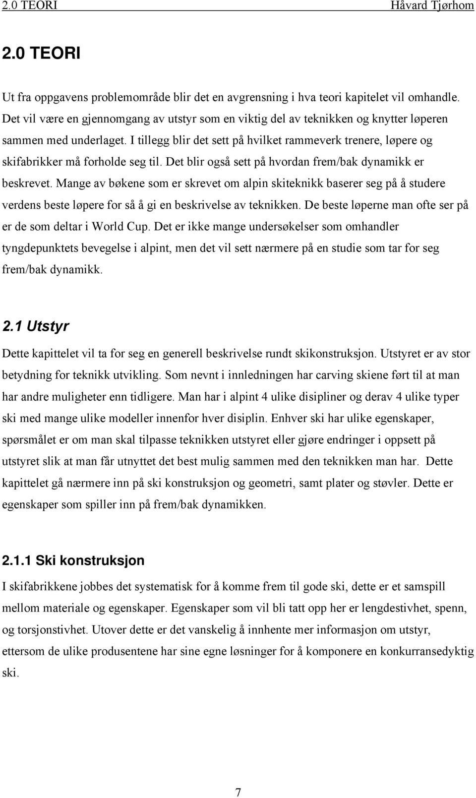 I tillegg blir det sett på hvilket rammeverk trenere, løpere og skifabrikker må forholde seg til. Det blir også sett på hvordan frem/bak dynamikk er beskrevet.