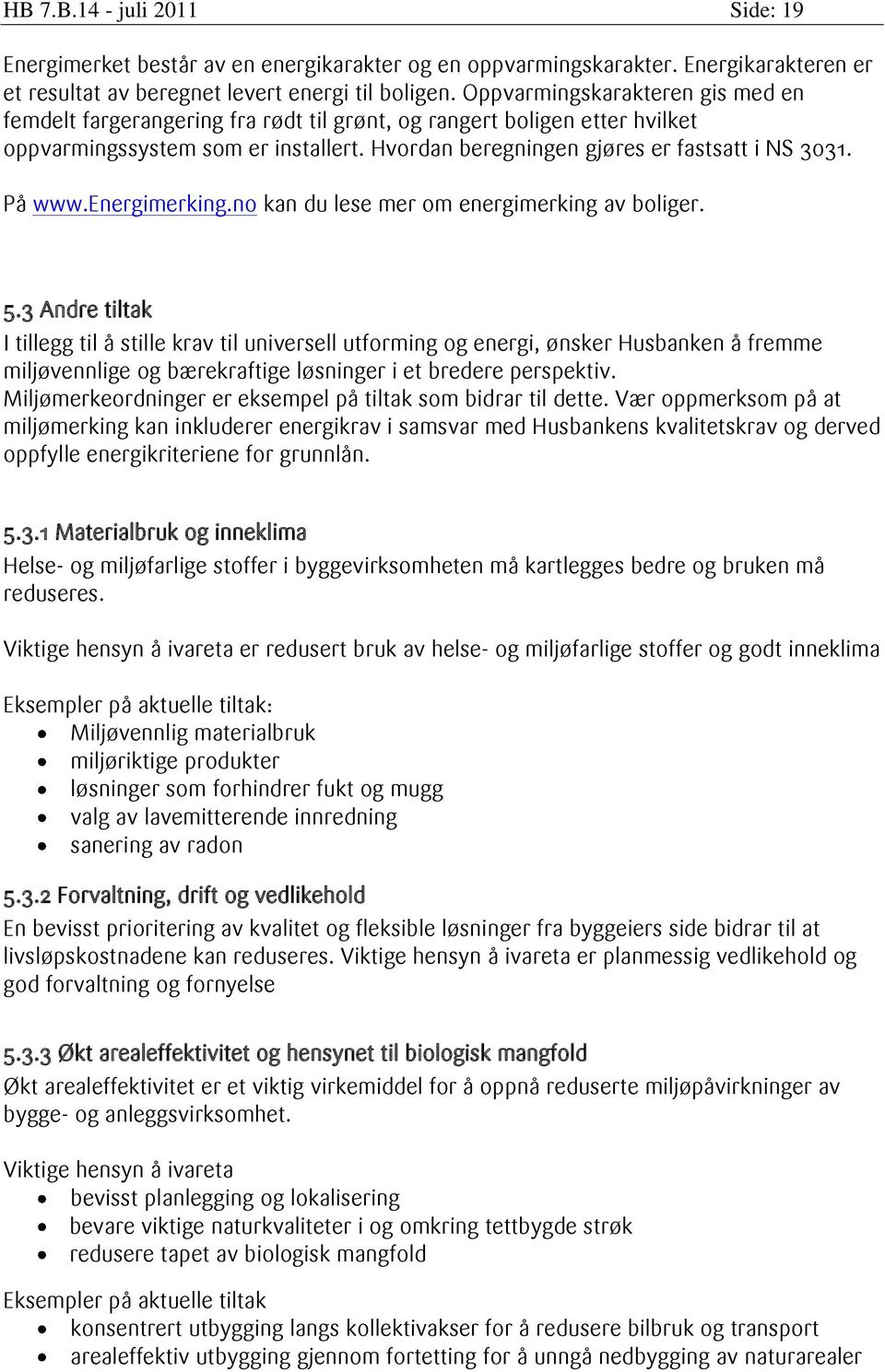 På www.energimerking.no kan du lese mer om energimerking av boliger. 5.