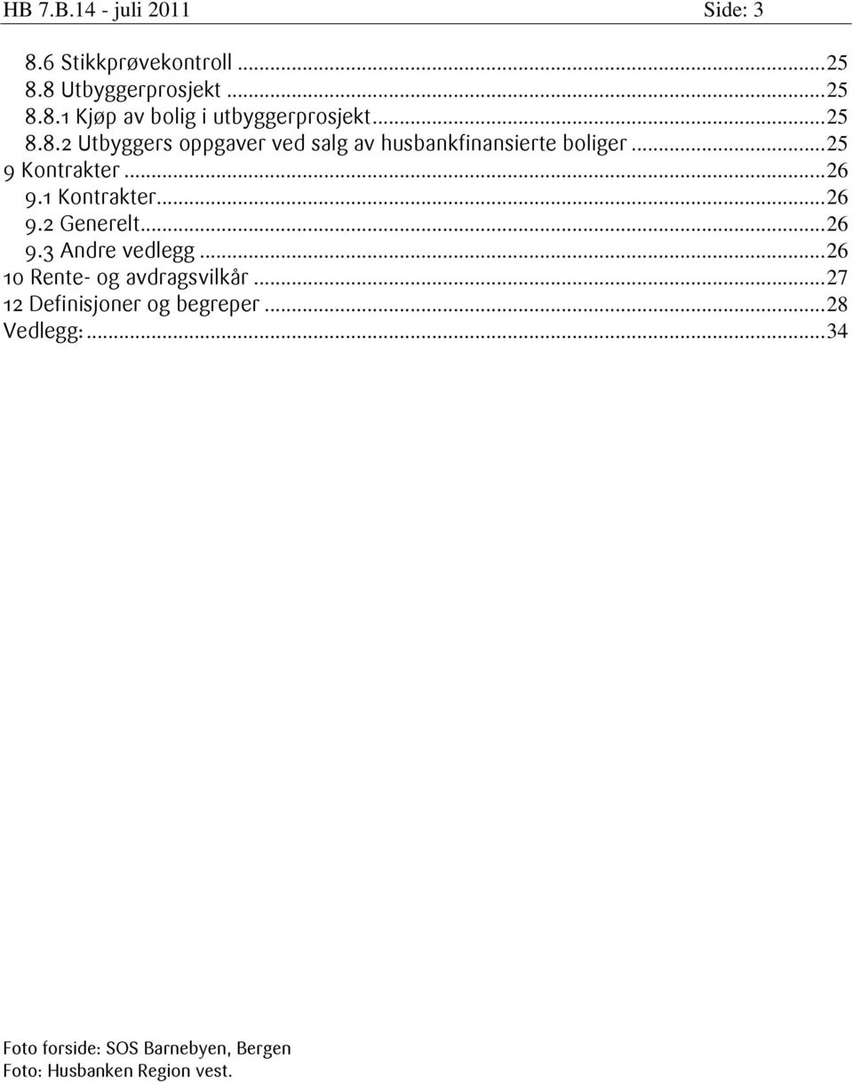 1 Kontrakter... 26 9.2 Generelt... 26 9.3 Andre vedlegg... 26 10 Rente- og avdragsvilkår.