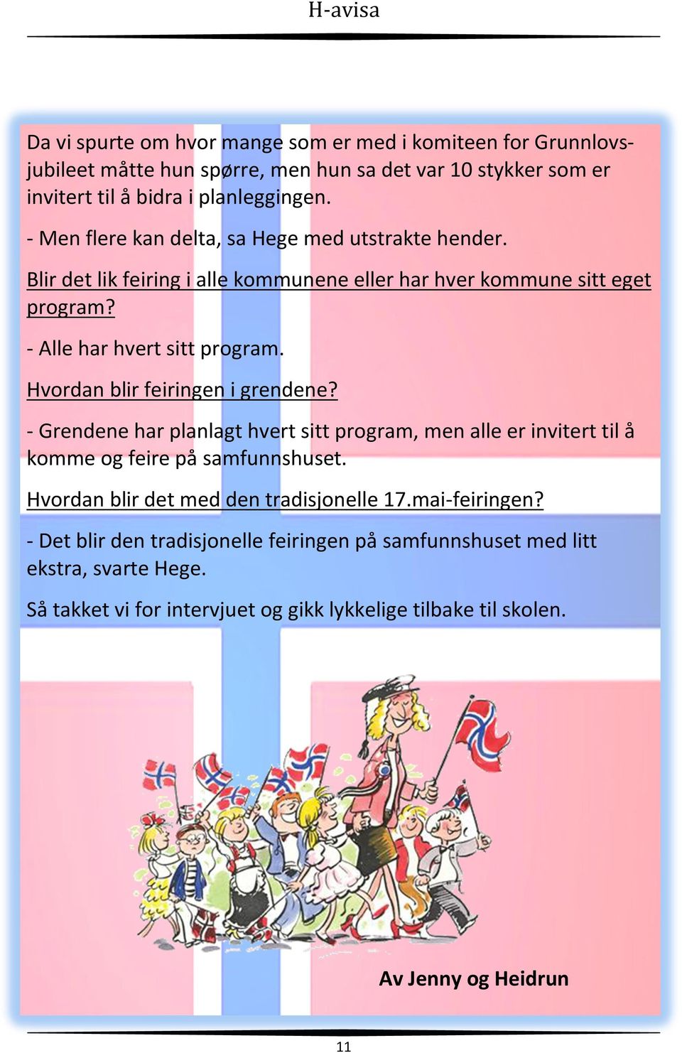 Hvordan blir feiringen i grendene? - Grendene har planlagt hvert sitt program, men alle er invitert til å komme og feire på samfunnshuset.