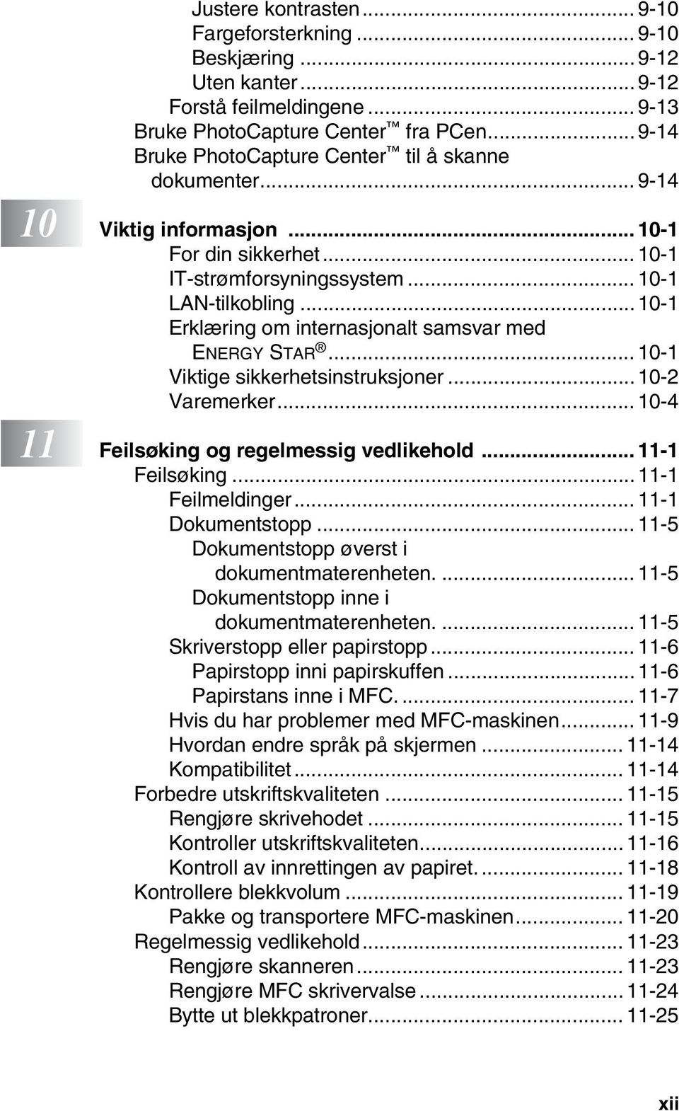 ..10-1 Erklæring om internasjonalt samsvar med ENERGY STAR... 10-1 Viktige sikkerhetsinstruksjoner...10-2 Varemerker... 10-4 11 Feilsøking og regelmessig vedlikehold... 11-1 Feilsøking.