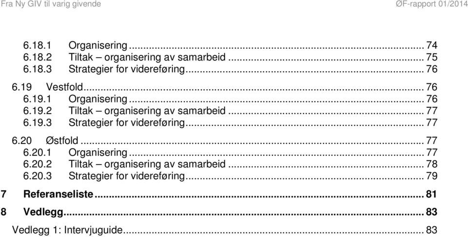 .. 77 6.20 Østfold... 77 6.20.1 Organisering... 77 6.20.2 Tiltak organisering av samarbeid... 78 6.20.3 Strategier for videreføring.