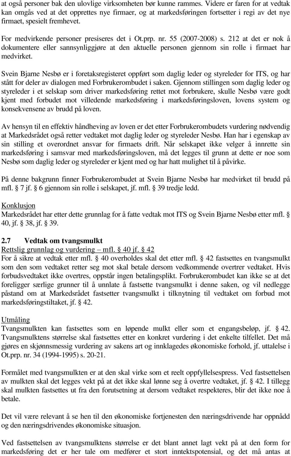 prp. nr. 55 (2007-2008) s. 212 at det er nok å dokumentere eller sannsynliggjøre at den aktuelle personen gjennom sin rolle i firmaet har medvirket.