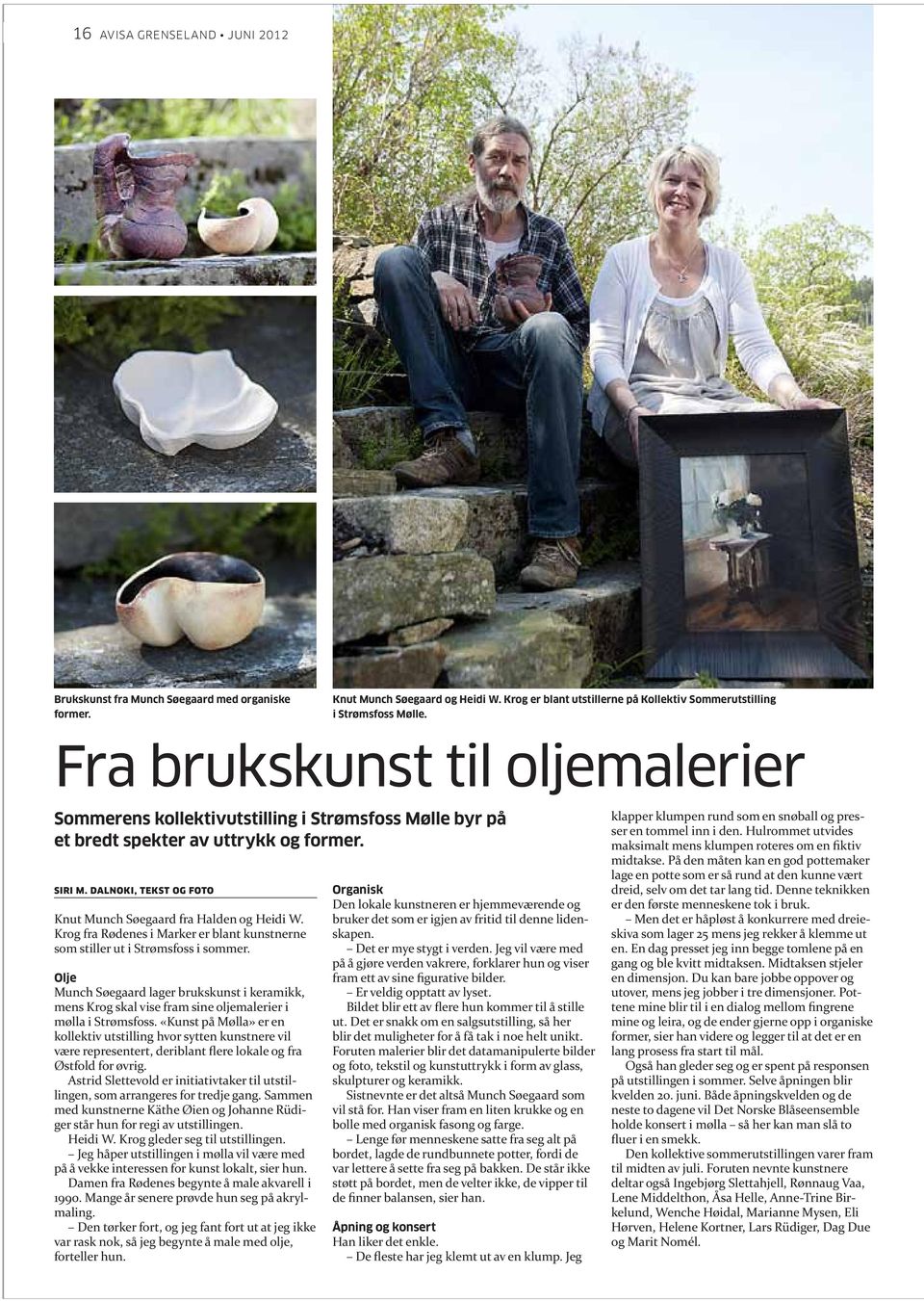 Krog fra Rødenes i Marker er blant kunstnerne som stiller ut i Strømsfoss i sommer. Olje Munch Søegaard lager brukskunst i keramikk, mens Krog skal vise fram sine oljemalerier i mølla i Strømsfoss.